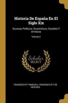 Historia De Espana En El Siglo Xix - Francisco Pi Y Marga...