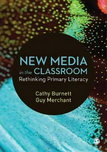 New Media In The Classroom : Rethinking Primary Literacy, De Cathy Burnett. Editorial Sage Publications Ltd, Tapa Blanda En Inglés