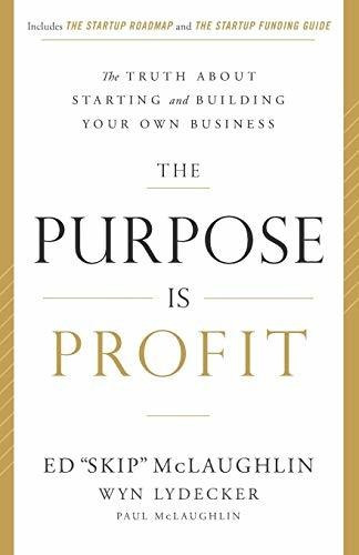 Book : The Purpose Is Profit The Truth About Starting And..