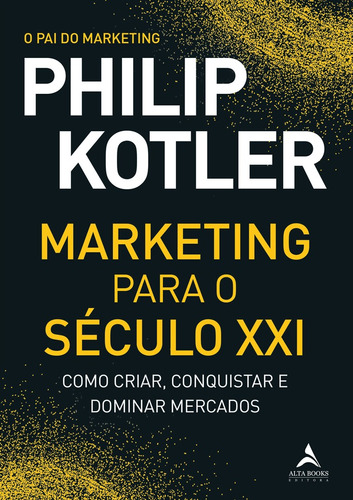 Marketing para o século XXI: como criar, conquistar e dominar mercados, de Kotler, Philip. Starling Alta Editora E Consultoria  Eireli, capa mole em português, 2021