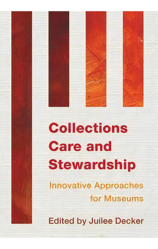 Collections Care And Stewardship : Innovative Approaches For Museums, De Juilee Decker. Editorial Rowman & Littlefield, Tapa Blanda En Inglés