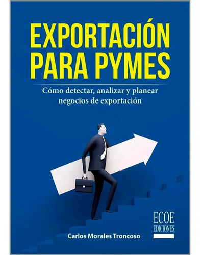 Exportación Para Pymes. Cómo Detectar, Analizar Y Planear Ne