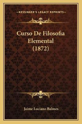 Libro Curso De Filosofia Elemental (1872) - Jaime Luciano...