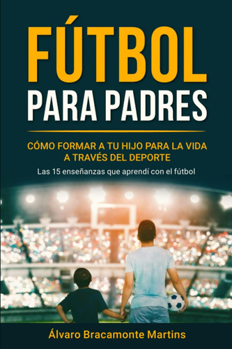 Libro: Fútbol Para Padres: Cómo Formar A Tu Hijo Para La A