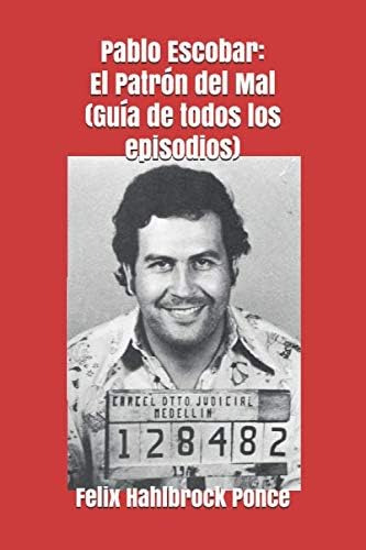 Libro: Pablo Escobar: El Patrón Del Mal (guía De Todos Los E