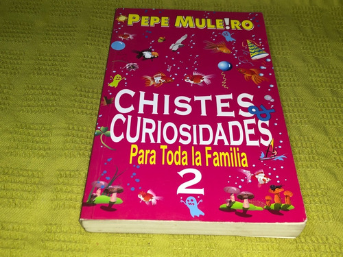 Chistes & Curiosidades 2 Para Toda La Familia - Pepe Muleiro