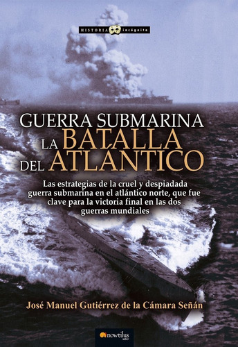 Guerra Submarina - La Batalla Del Atlantico - Jose Gutierrez