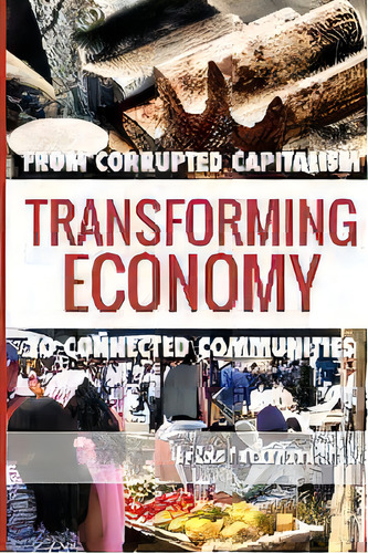 Transforming Economy : From Corrupted Capitalism To Connected Communities, De Zeus Yiamouyiannis Ph D. Editorial Phoenix Transformation Media, Tapa Blanda En Inglés