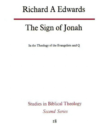 The Sign Of Jonah In The Theology Of The Evangelists And Q: In The Theology Of The Evangelists And Q, De Edwards, Richard A.. Second Series, Vol. 18. Editorial Trinity Pr Intl, Tapa Blanda En Inglés
