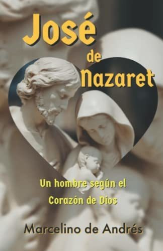 Libro : Jose De Nazaret Un Hombre Segun El Corazon De Dios 