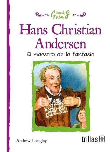 Hans Christian Andersen El Maestro De La Fantasía, De Langley, Andrew., Vol. 1. Editorial Trillas, Tapa Blanda, Edición 1a En Español, 2017
