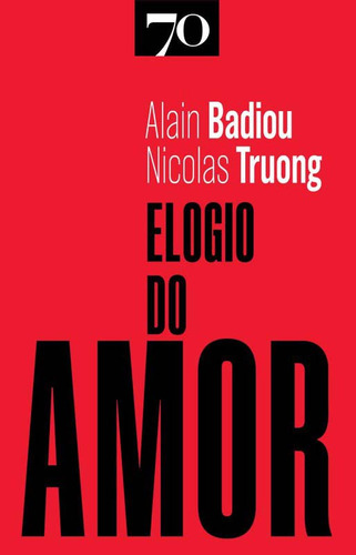 Elogio Do Amor: Elogio Do Amor, De Badiou, Alain E Truong, Nicolas. Série Filosofia, Vol. Moderna. Editora Edicoes 70, Capa Mole, Edição Moderna Em Português, 20