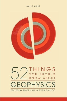 52 Things You Should Know About Geophysics - Matt Hall