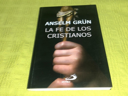 La Fe De Los Cristianos - Anselm Grun - San Pablo