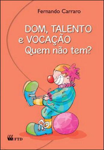 Dom, Talento E Vocaçao - Quem Nao Tem?