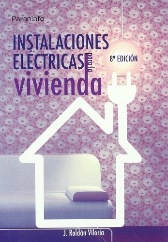 Instalaciones Electricas Para La Vivienda 8ªed - Roldan ...