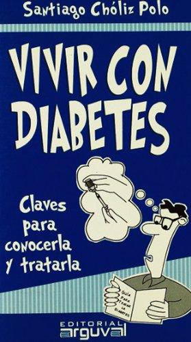 Vivir Con Diabetes: Claves Para Conocerla Y Tratarla (guia), De Santiago Chóliz Polo. Editorial Ediciones Gaviota, Tapa Blanda, Edición 2005 En Español