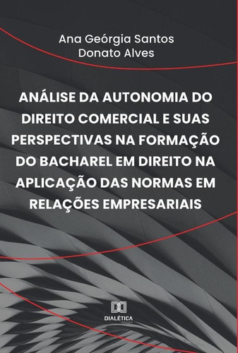 Análise Da Autonomia Do Direito Comercial E Suas Perspect...