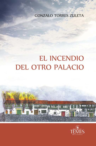 El incendio del otro palacio, de Gonzalo Torres Zuleta. Serie 9583510847, vol. 1. Editorial Temis, tapa blanda, edición 2015 en español, 2015