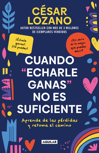 Cuando "echarle ganas" no es suficiente: Aprende de las pérdidas y retoma el camino, de LOZANO, CESAR. Serie Autoayuda Editorial Aguilar, tapa blanda en español, 2022