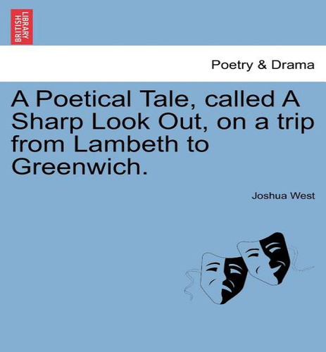 A Poetical Tale, Called A Sharp Look Out, On A Trip From Lambeth To Greenwich., De Joshua West. Editorial British Library, Historical Print Editions, Tapa Blanda En Inglés