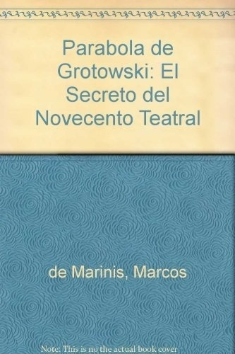 La Parabola De Grotowski El Secreto Novecento Teatra, de DE MARINIS , MARCO. Editorial Galerna en español
