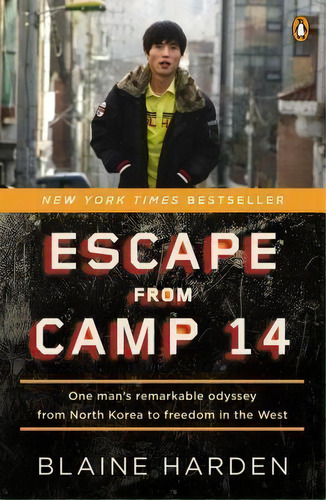 Escape From Camp 14 : One Man's Remarkable Odyssey From North Korea To Freedom In The West, De Blaine Harden. Editorial Penguin Books, Tapa Blanda En Inglés