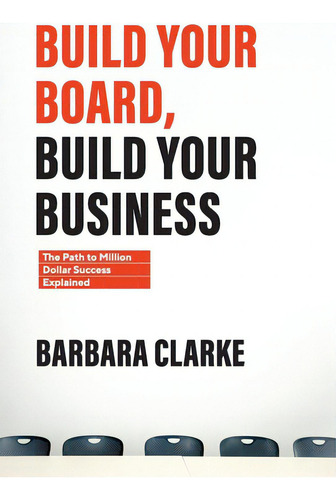 Build Your Board, Build Your Business: The Path To Million Dollar Success Explained, De Clarke, Barbara E.. Editorial Lightning Source Inc, Tapa Dura En Inglés