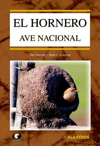 Hornero, El Pajaro Nacional - Narosky- Carman Libro Albatros