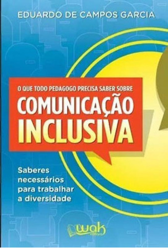 O Que Todo Pedagogo Precisa Saber Sobre Comunicação Inclus, De Garcia, Eduardo De Campos. Editora Wak, Capa Mole Em Português