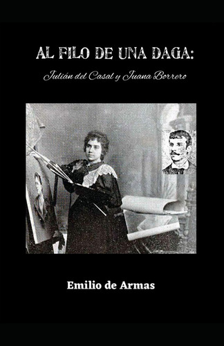 Libro: Al Filo De Una Daga: Julián Del Casal Y Juana Borrero