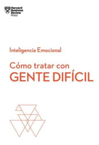 Libro Cómo Tratar Con Gente Difícil.  Serie Inteligencia Em