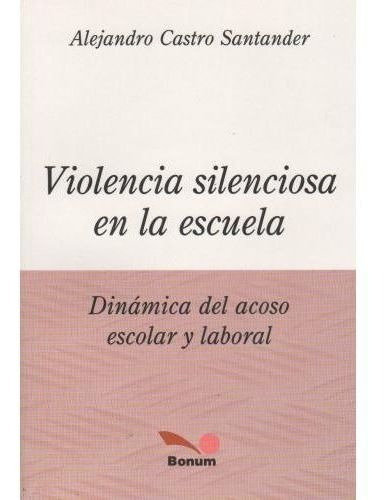 Violencia Silenciosa En La Escuela - Dinamica Del Ac, De Castro Santander, Alejandro. Editorial Bonum En Español