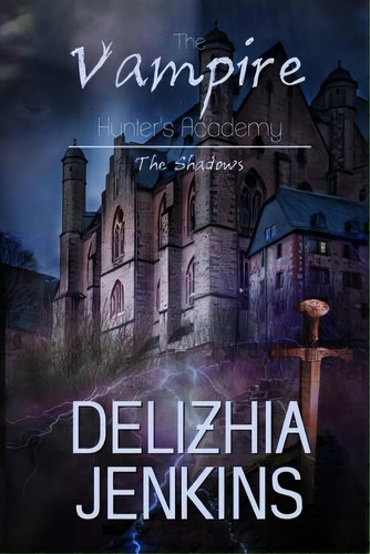 The Vampire Hunter's Academy: The Shadows, De Jenkins, Delizhia. Editorial Createspace, Tapa Blanda En Inglés