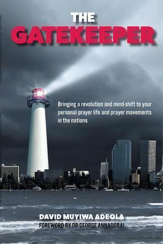 The Gatekeeper : Bringing A Revolution And A Mind-shift To Your Personal Prayer Life And Prayer M..., De David Muyiwa Adeola. Editorial Iheringius, Tapa Blanda En Inglés