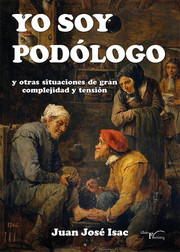 Yo Soy Podólogo, De Juan José Isac Sánchez. Editorial Liber Factory, Tapa Blanda En Español, 2016