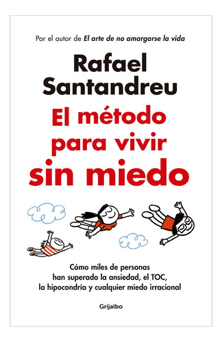 El Método Para Vivir Sin Miedo. Rafael Santandreu, De Rafael Santandreu. El Método Para Vivir Sin Miedo. Rafael Santandreu, Vol. 1. Editorial Grijalbo, Tapa Pasta Blanda, Edición 1 En Español, 2024