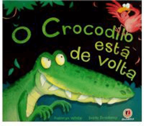 O crocodilo está de volta, de White, Kathryn. Série Histórias emocionantes Ciranda Cultural Editora E Distribuidora Ltda., capa mole em português, 2009