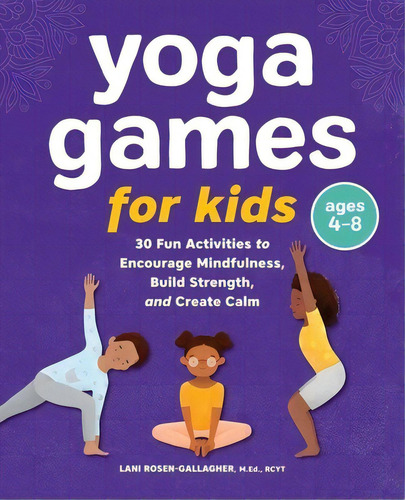 Yoga Games For Kids: 30 Fun Activities To Encourage Mindfulness, Build Strength, And Create Calm, De Rosen-gallagher, Lani. Editorial Rockridge Pr, Tapa Blanda En Inglés