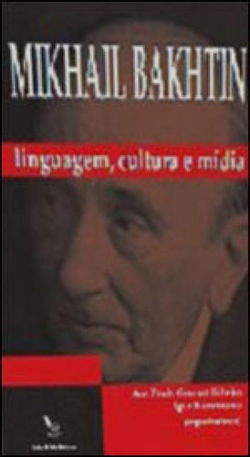 Mikhail Bakhtin - Linguagem, Cultura E Midia, De Kristeva, Julia / Hall, Stuart / Lacapra, Dominick. Editora Pedro E Joao Editores, Capa Mole, Edição 1ª Edição Em Português