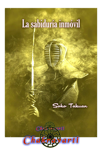 La Sabiduría Inmóvil - Soho Takuan - Artes Marciales, Zen
