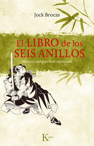 El libro de los seis anillos: Secretos del guerrero espiritual, de Brocas, Jock. Editorial Kairos, tapa blanda en español, 2012