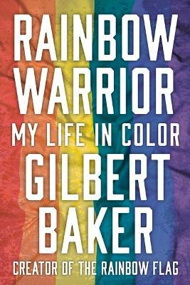 Rainbow Warrior : My Life In Color - Gilbert Baker