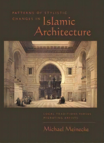 Patterns Of Stylistic Changes In Islamic Architecture, De Michael Meinecke. Editorial New York University Press, Tapa Dura En Inglés