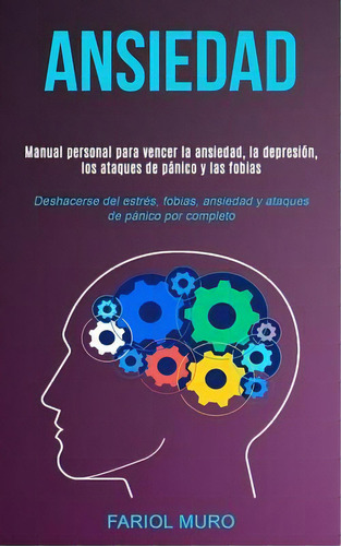 Ansiedad : Manual Personal Para Vencer La Ansiedad, La Depresion, Los Ataques De Panico Y Las Fob..., De Fariol Muro. Editorial David Kruse, Tapa Blanda En Español