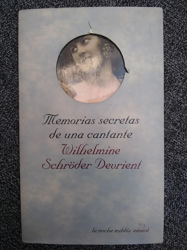 Memorias Secretas De Una Cantante. Wilhelmine W. Devrient.