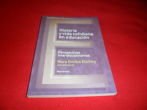 Historia Y Vida Cotidiana En Educacion - Nora Elichiry Compi