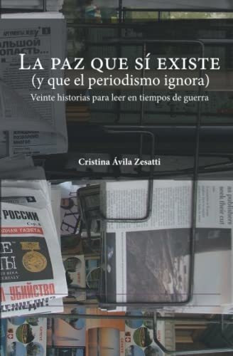 La Paz Que Sí Existe (y Que El Periodismo Ignora)