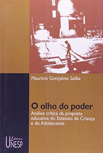 O Olho Do Poder: Análise Crítica Da Proposta Educativa Do Estatuto Da Criança E Do Adolescente, De Saliba, Maurício Goncalves. Fundação Editora Da Unesp, Capa Mole Em Português, 2007