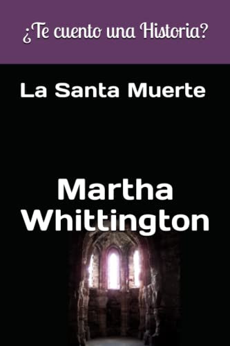 ¿te Cuento Una Historia?: La Santa Muerte -la Santa Muerte: